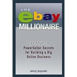 The eBay Millionaire: Titanium PowerSeller Secrets for Building a Big Online Businessby Amy Joyner