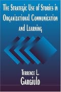The Strategic Use of Stories in Organizational Communication and Learning