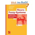 Neuro-Fuzzy-Systeme: Von den Grundlagen k�nstlicher Neuronaler Netze zur Kopplung mit Fuzzy-Systemen<br> (Computational Intelligence)