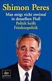 Man steigt nicht zweimal in denselben Flu&szlig; - Shimon Peres
