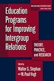 Education Programs for Improving Intergroup Relations: Theory, Research, and Practice (Multicultural Education (Paper))