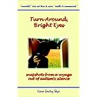 Turn Around, Bright Eyes: Snapshots from a Voyage Out of Autism's Silence by Liane Gentry Skye