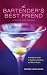 The Bartender's Best Friend: A Complete Guide to Cocktails, Martinis, and Mixed Drinks