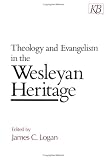 Theology and Evangelism in the Wesleyan Heritage (Kingswood Series)