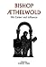 Bishop Aethelwold: His Career and Influence