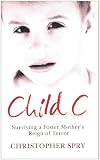 Child C: Surviving a Foster Mothers Reign of Terror