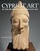 Ancient Art from Cyprus: The Cesnola Collection in the Metropolitan Museum of Art (Metropolitan Museum of Art Publications)