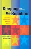 Keeping the Republic: Power And Citizenship in American Politics