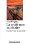 La souffrance suicidaire: Essai sur le mal insupportable (Intelligences du corps) (French Edition)