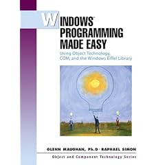 Windows Programming Made Easy: Using Object Technology, COM and the Windows Eiffel Library (Object & Component Technology)