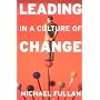 Leading in a Culture of Change by Michael Fullan