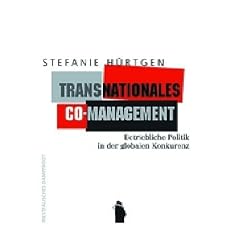 Transnationales Co-Management: Betriebliche Politik in der globalen Konkurrenz