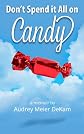 Don't Spend it All on Candy