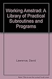The working Amstrad : a library of practical subroutines and programs