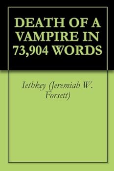 death of a vampire in 73.904 words - iethkey (jeremiah w. forsett)
