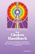 Das Chakra- Handbuch. Vom grundlegenden Verst�ndnis zur praktischen Anwendung