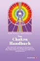 Das Chakra- Handbuch. Vom grundlegenden Verständnis zur praktischen Anwendung