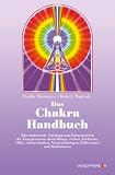 Das Chakra- Handbuch. Vom grundlegenden Verst�ndnis zur praktischen Anwendung