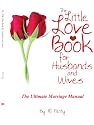 The Little Love Book for Husbands and Wives: The Ultimate Marriage Manual