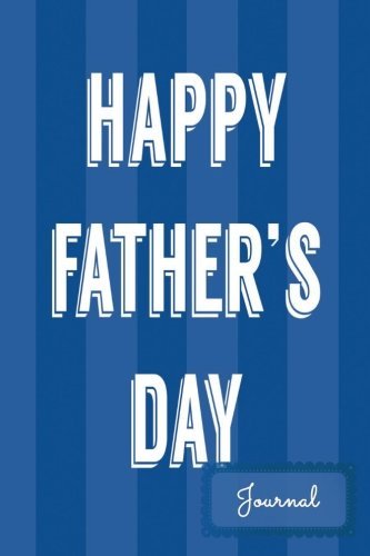Happy Father's Day Journal: Journal for Dads with 200 fathers quotes, Dad's Day, Father's Day Gift, Dad's Birthday, Dad's Journal, Journal Notebook To ... 200 Pages With Fathers Inspirational Quotes