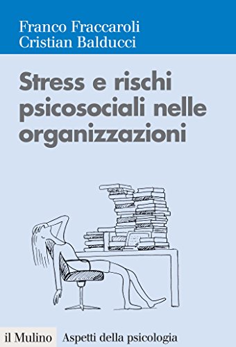 Stress e rischi psicosociali nelle organizzazioni: Valutare e controllare i fattori dello stress lavorativo (Aspetti della psicologia) (Italian Edition)