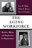 Review American Psychological Association  / The Aging Workforce: Realities, Myths, and Implications for Organizations