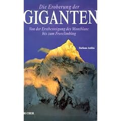 Die Eroberung der Giganten: von der Erstbesteigung des Montblanc bis zum Freeclimbing