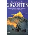 Die Eroberung der Giganten: von der Erstbesteigung des Montblanc bis zum Freeclimbing