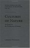 Cultures of Nature: An Essay on the Production of Nature (Social Science and the Challenge of Relativism) by University Press of Florida