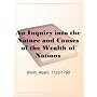 An Inquiry into the Nature and Causes of the Wealth of Nations