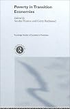 Poverty in Transition Economies (Routledge Studies of Societies in Transition, 13) Poverty in Transition Economies (Routledge Studies of Societies in Transition, 13)