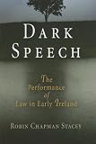 Dark Speech: The Performance of Law in Early Ireland (Middle Ages Series)
