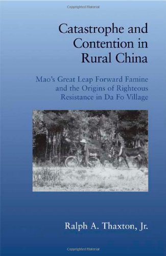 Catastrophe and Contention in Rural China: Mao's Great Leap Forward Famine and the Origins of Righteous Resistance in Da Fo Village (Cambridge Studies in Contentious Politics)