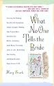 What No One Tells the Bride: Surviving the Wedding, Sex After the Honeymoon, Second Thoughts, Wedding Cake Freezer Burn, Becoming Your Mother, Screaming about Money, Screaming about In-Laws, etc.