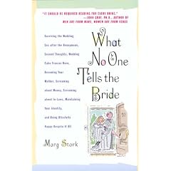 What No One Tells the Bride: Surviving the Wedding, Sex After the Honeymoon, Second Thoughts, Wedding Cake Freezer Burn, Becoming Your Mother...
