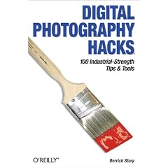Digital Photography Hacks: 100 Industrial-Strength Tips & Tools