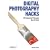 Digital Photography Hacks: 100 Industrial-Strength Tips & Tools