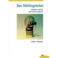 Der Stirlingmotor einfach erklärt und leicht gebaut (Taschenbuch)