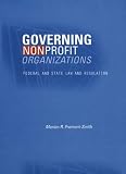 Governing Nonprofit Organizations: Federal and State Law and Regulation