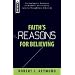 Faith's Reasons for Believing: An Apologetic Antidote to Mindless Christianity (Focus on the Bible)