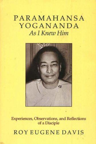 Paramahansa Yogananda As I Knew Him: Experiences, Observations, And Reflections of a Disciple