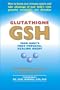 Glutathione (GSH) : Your Body's Most Powerful Healing Agent