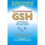 Glutathione (GSH) : Your Body's Most Powerful Healing Agent