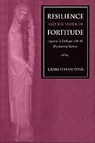 Resilience And the Virtue of Fortitude: Aquinas in Dialogue With the Psychosocial Sciences