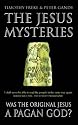 The Jesus Mysteries: Was The Original Jesus A Pagan God?
