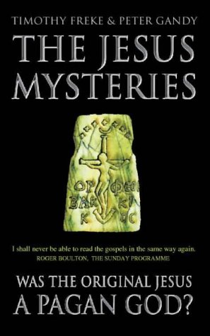 The Jesus Mysteries: Was The Original Jesus A Pagan God?