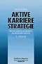 Aktive Karrierestrategie: Erfolgsmanagement in eigener Sache (FAZ - Gabler Edition)