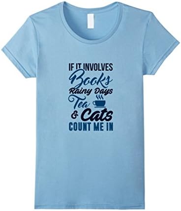 Women's If it Involves Books Rainy Days Tea and Cats Count Me In Tee Large Baby Blue