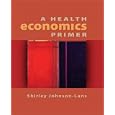 A Health Economics Primer (The Addison-Wesley Series in Economics) by  Shirley Johnson-Lans