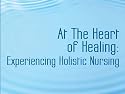 At the Heart of Healing: Experiencing Holistic Nursing